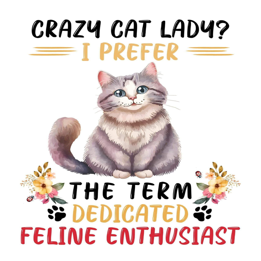 A graphic design featuring a watercolor-style illustration of a gray and white cat sitting in the center, surrounded by decorative text and floral elements. The text reads: 'CRAZY CAT LADY? I PREFER THE TERM DEDICATED FELINE ENTHUSIAST' with black, gold, and red lettering on a white background.