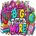 A colorful school-themed graphic with the words “Dream Big Learn More” surrounded by school supplies and icons including a backpack, pencils, books, an apple, flowers, a globe, and stars on a white background.