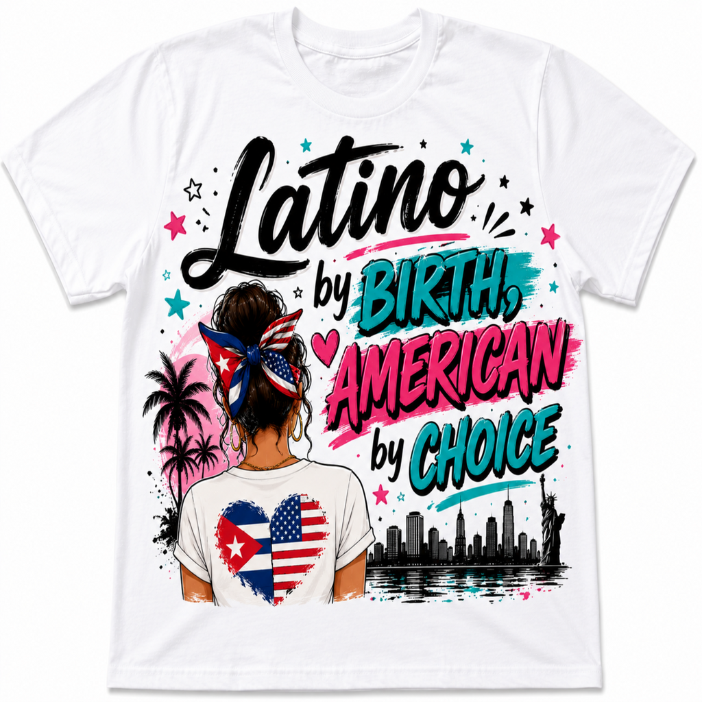White short-sleeve crewneck t-shirt featuring a colorful graphic print with the text 'Latino by BIRTH, AMERICAN by CHOICE' and an illustration of a woman with a Cuban flag bandana and a heart-shaped Cuban and American flag design on her back.