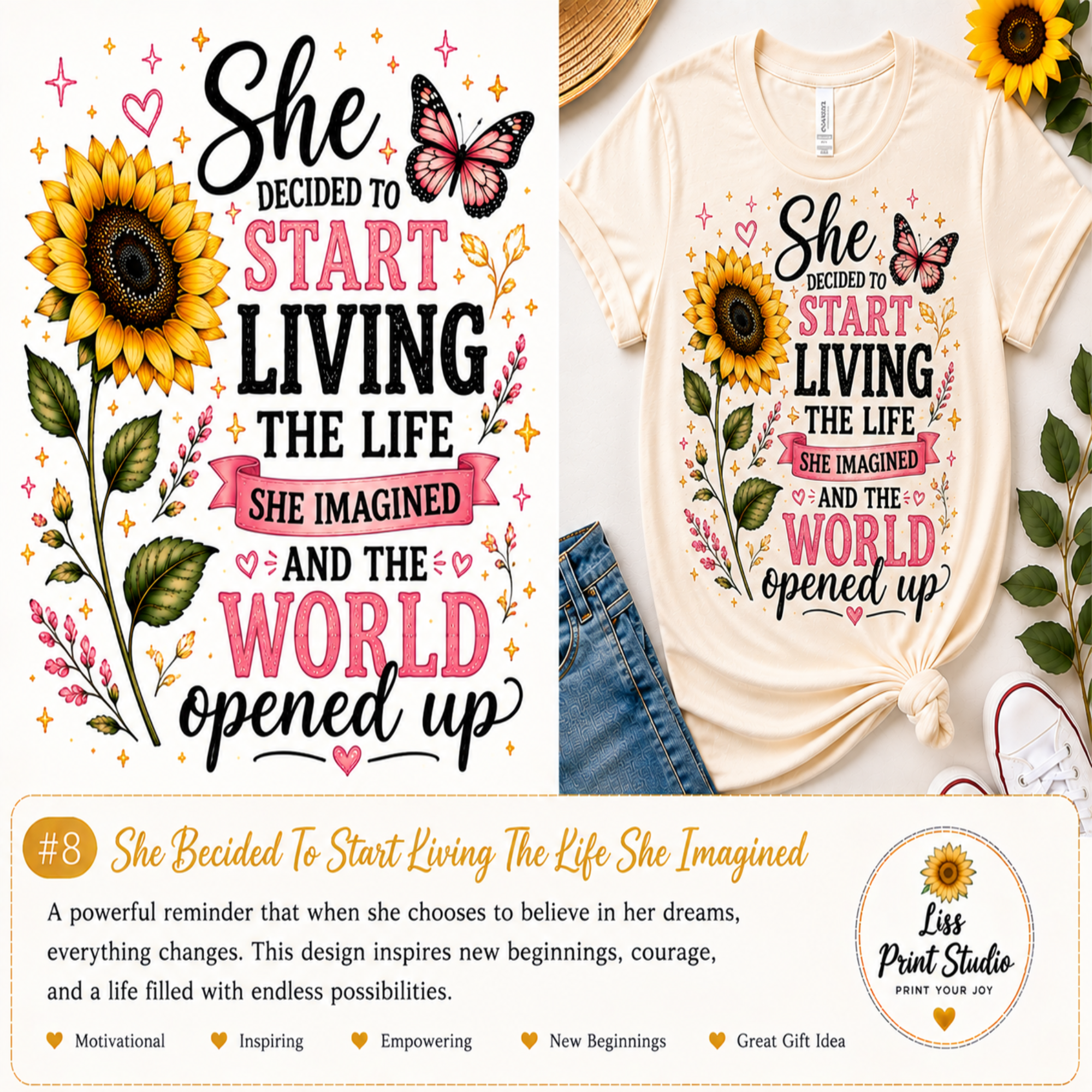 A graphic design print featuring a motivational quote about starting to live, shown on a cream t-shirt mockup and as a standalone digital design. The design includes a large sunflower, butterflies, hearts, and the quote 'She decided to start living the life she imagined and the world opened up' in black, pink, and white text.