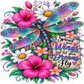 A colorful graphic design featuring a large iridescent dragonfly surrounded by pink and white hibiscus flowers, white daisies, purple blossoms, green leaves, and a wooden sign that reads 'Spread your Wings and let your Dreams Fly'.