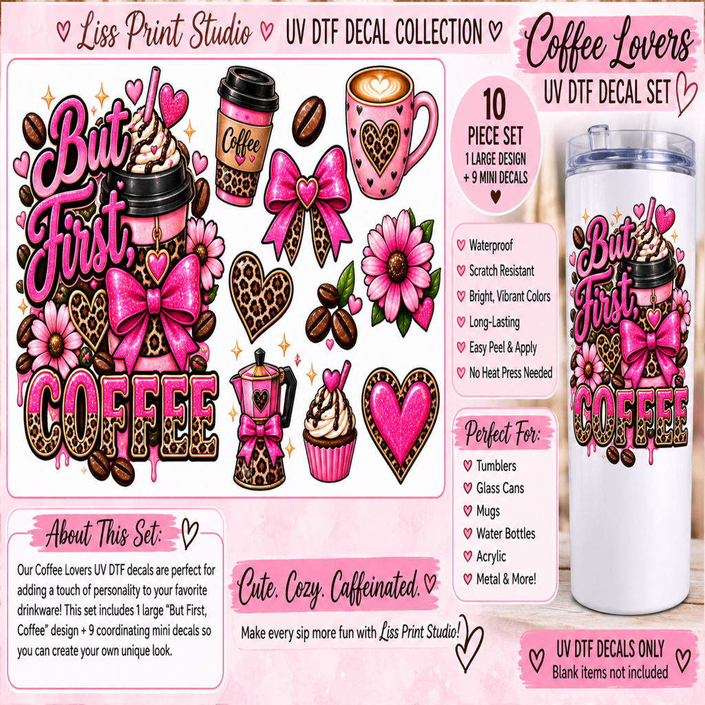 A promotional collage for a coffee-themed UV DTF decal set by Liss Print Studio, showing multiple pink and leopard-print graphics including mugs, coffee cups, bows, hearts, and the phrase 'But First Coffee.' The layout includes text callouts about the 10-piece set, materials, and usage, alongside a large printed preview of the decals on a tumbler.