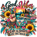 A colorful retro-style graphic design featuring a hand making a peace sign, a vintage van, sunflowers, butterflies, leaves, and text reading “Good Vibes” and “Life is Better on the Road,” with a sunset and mountain background.
