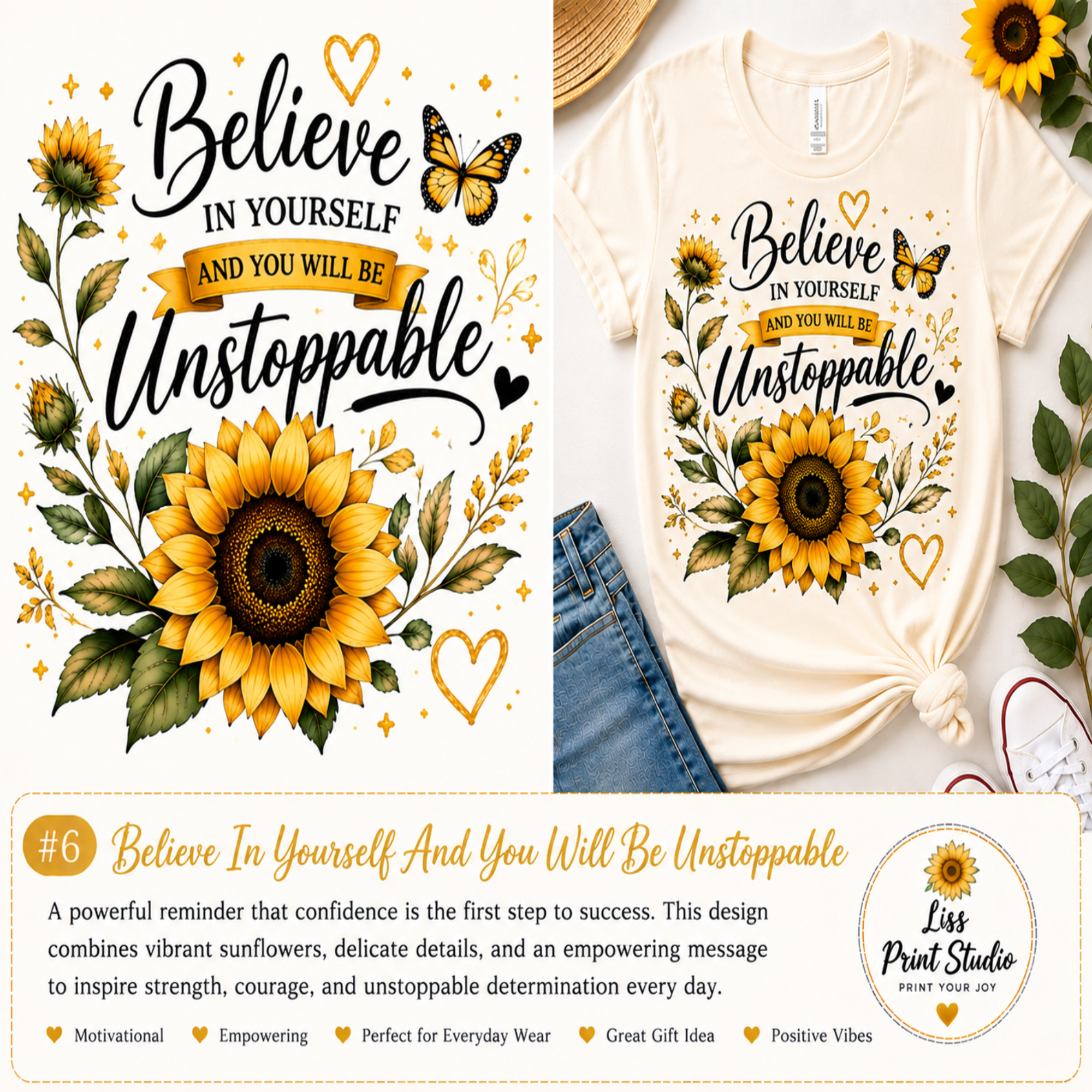 A graphic design featuring the motivational quote 'Believe In Yourself And YOU WILL BE Unstoppable' in black script with a gold banner, surrounded by bright yellow sunflowers, green leaves, and butterflies. The left side shows the full digital design, while the right side shows it printed on a cream-colored t-shirt in a styled flat-lay with jeans and a sunflower.