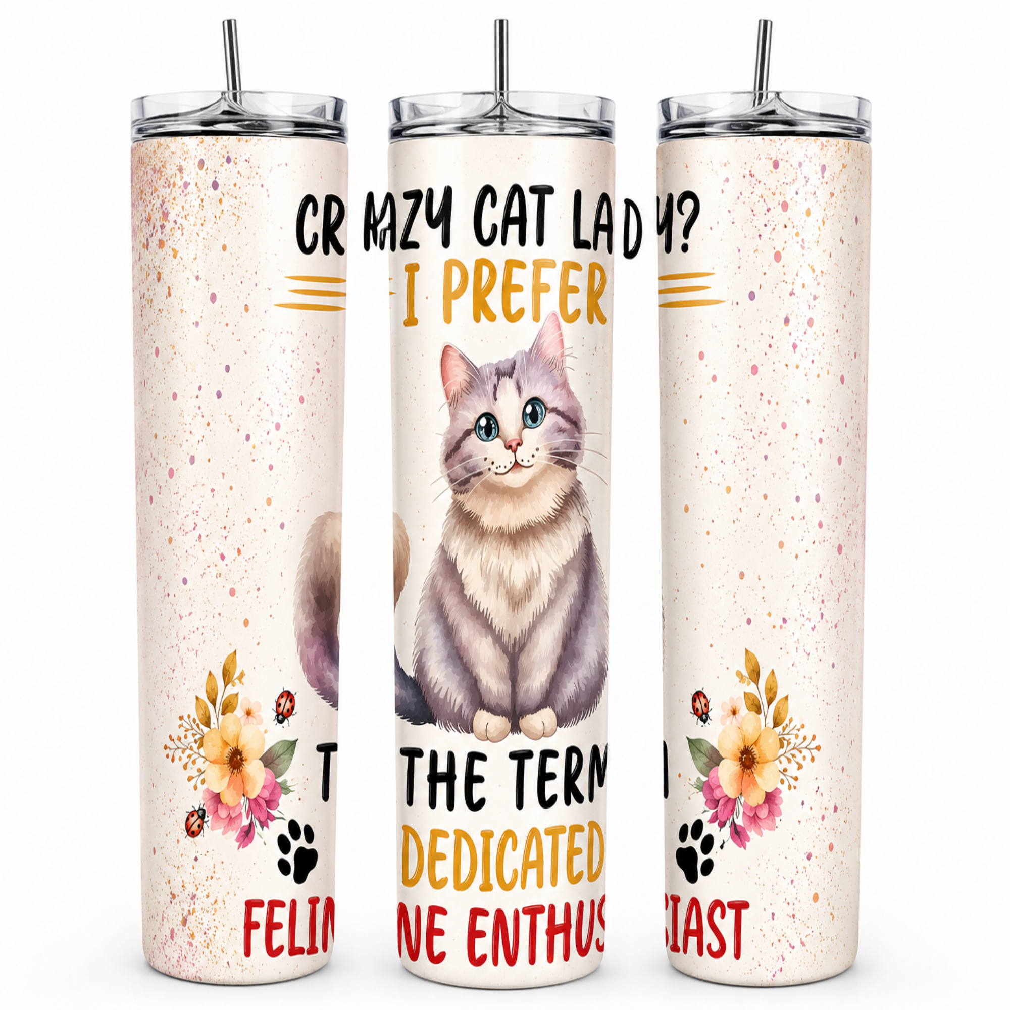 Three views of a tall insulated tumbler with a stainless steel straw on a white background. The tumbler has a light beige speckled base, a watercolor illustration of a gray and white cat in the center, and colorful text and floral graphics including yellow, pink, red, and black.