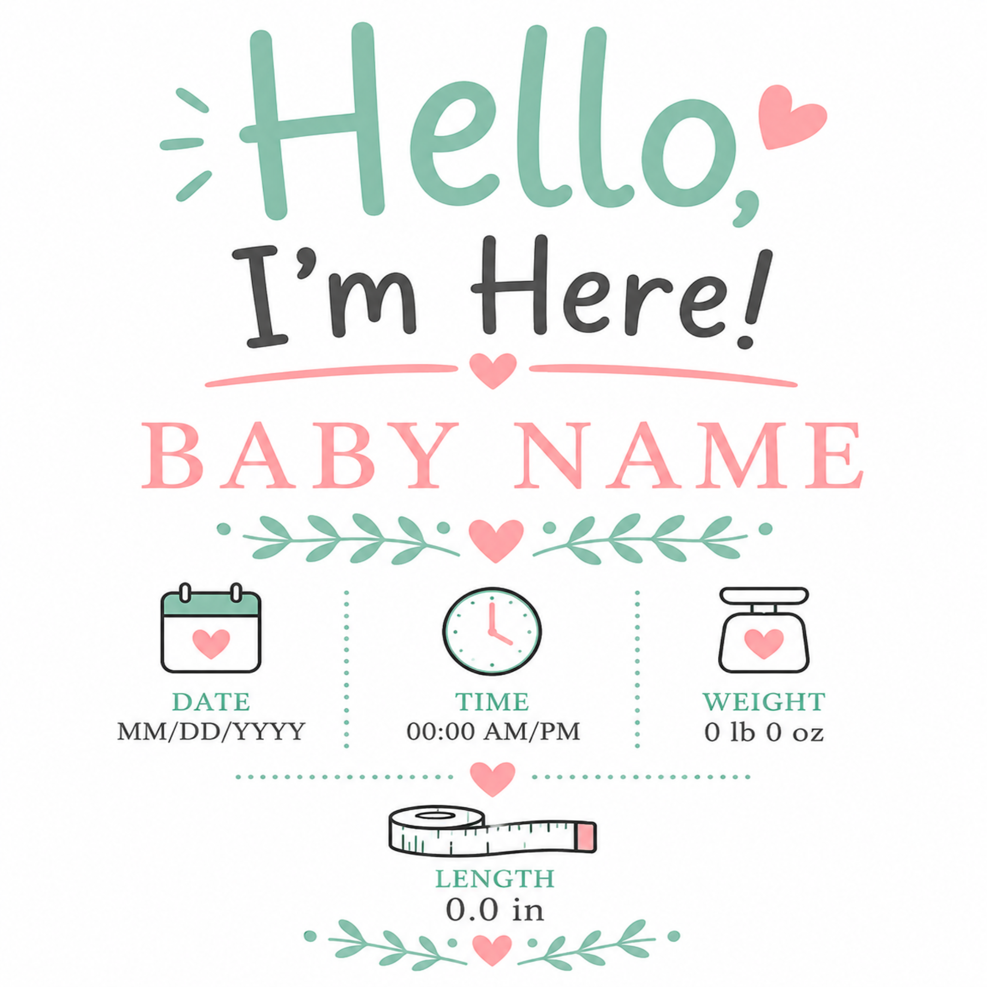 A baby shower milestone sign or print with the text 'Hello, I'm Here!' and 'BABY NAME' on a white background, decorated with pastel green and pink hearts, leaves, and small icons for date, time, weight, and length.