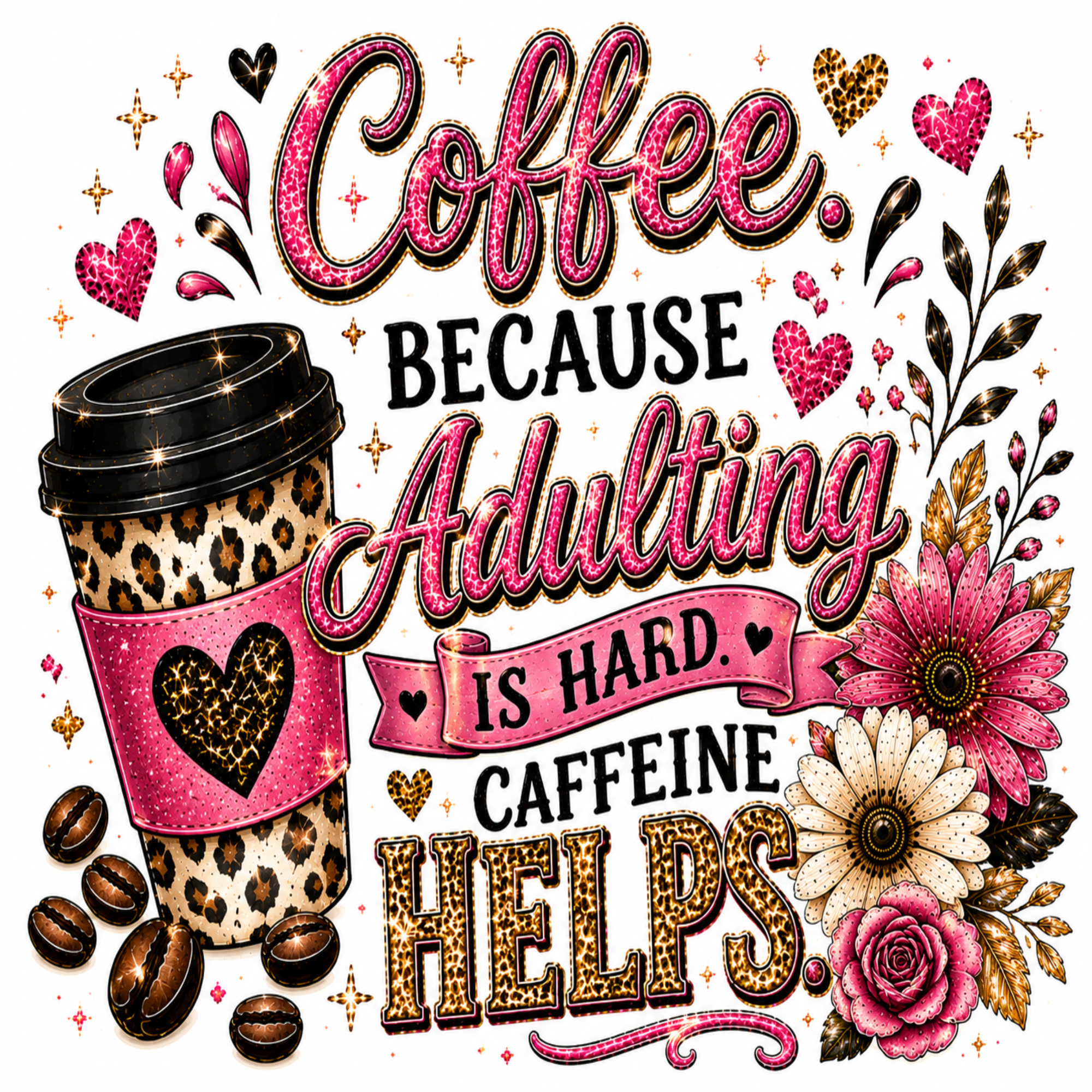 A decorative coffee-themed graphic with the phrase 'Coffee Because Adulting Is Hard. Caffeine Helps.