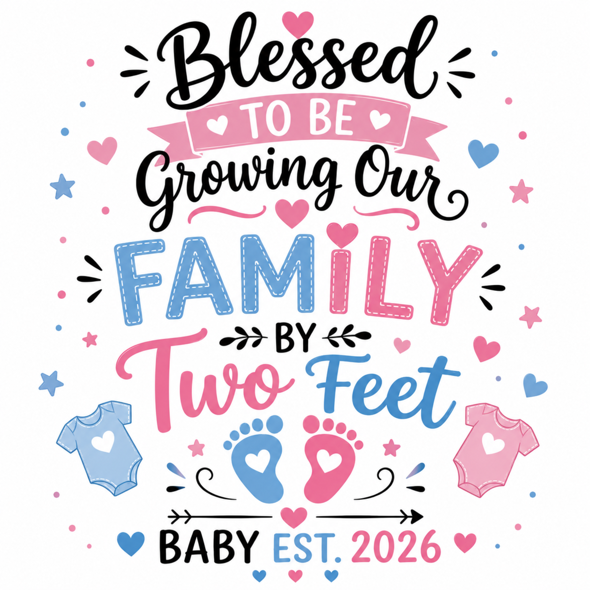 A decorative typographic design on a white background reading 'Blessed to be Growing Our Family by Two Feet Baby Est. 2026,' with pink and blue hearts, stars, baby onesies, and footprints.