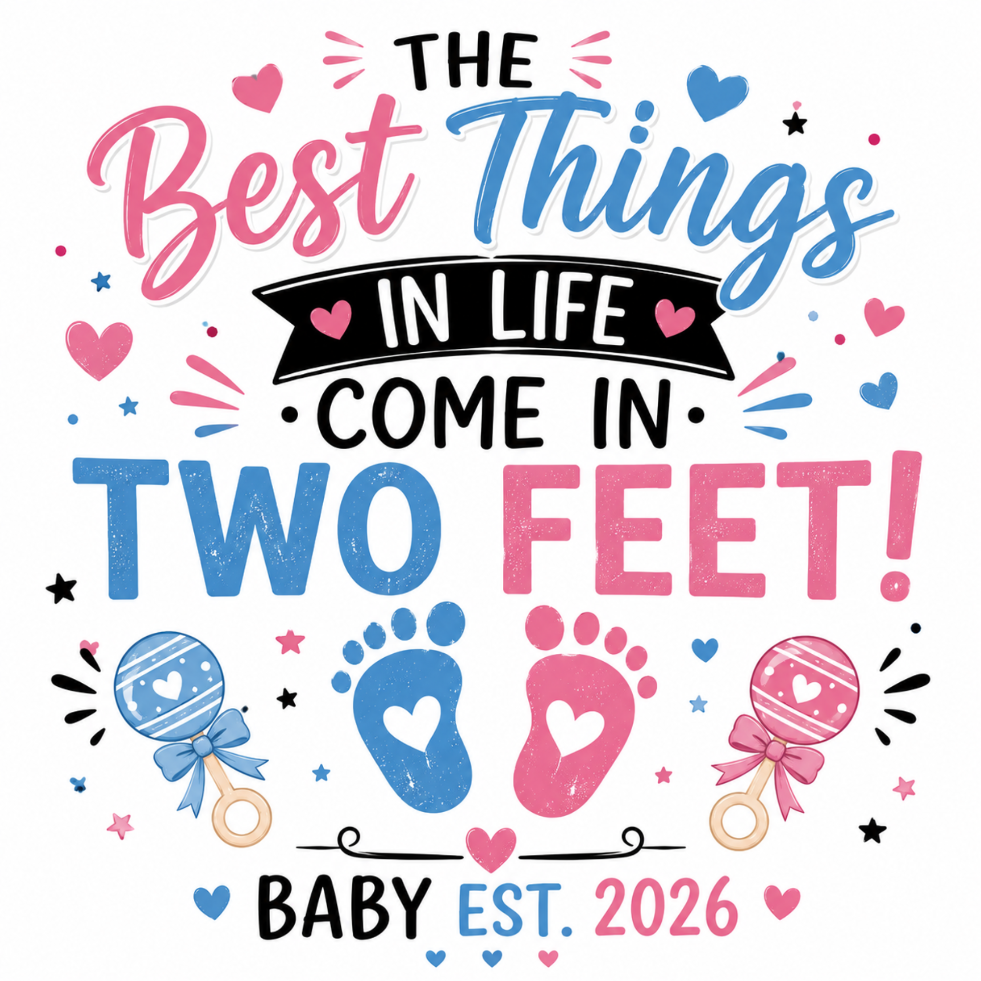 A colorful graphic design celebrating a baby's first feet, featuring the text 'THE Best Things IN LIFE COME IN TWO FEET!' in pink, blue, and black lettering, decorated with blue and pink baby footprints, pacifiers, and hearts on a white background.