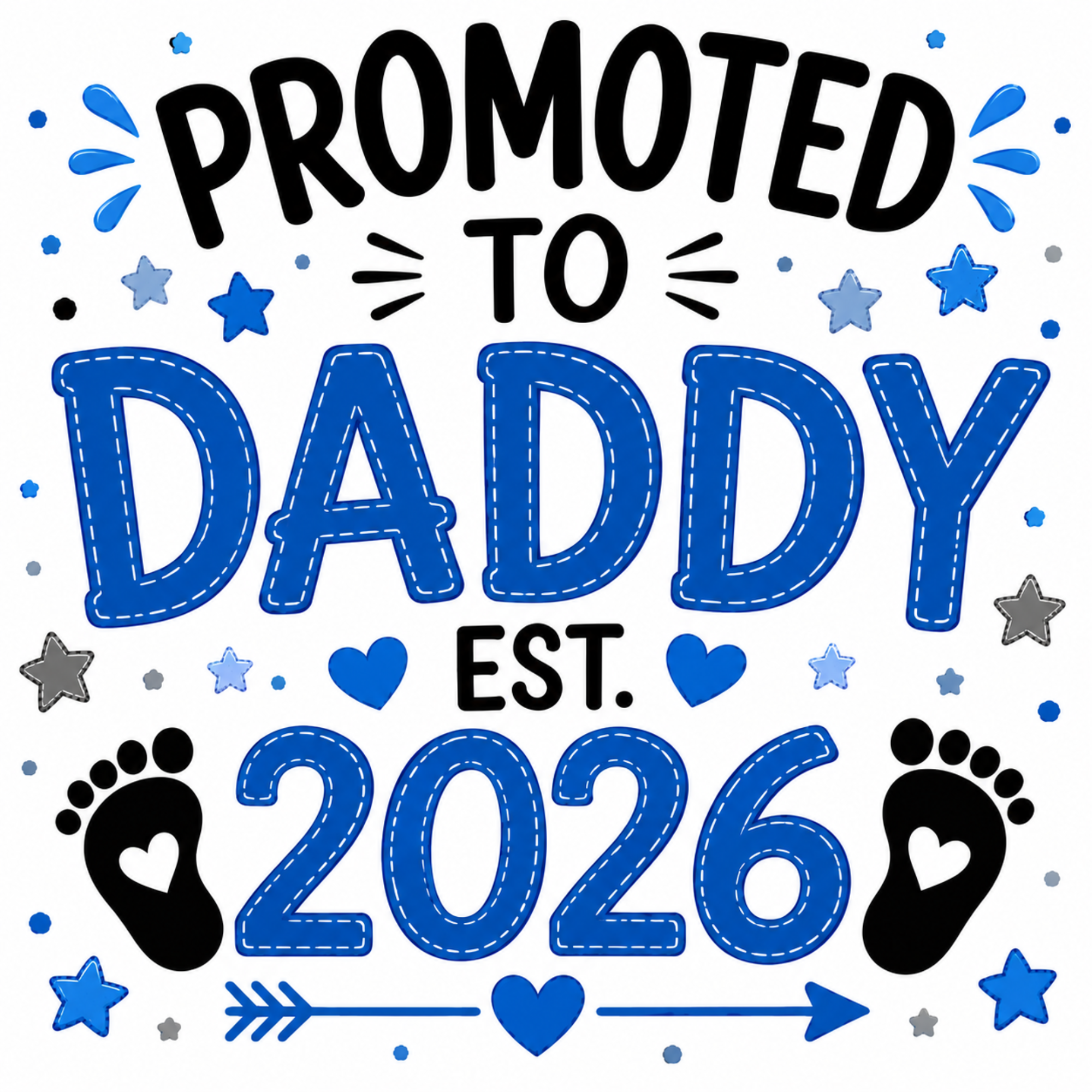 A digital graphic design featuring the text 'PROMOTED TO DADDY EST. 2026' in stylized blue and black fonts, decorated with blue stars, hearts, baby footprints with heart-shaped toes, and a blue arrow on a solid white background.