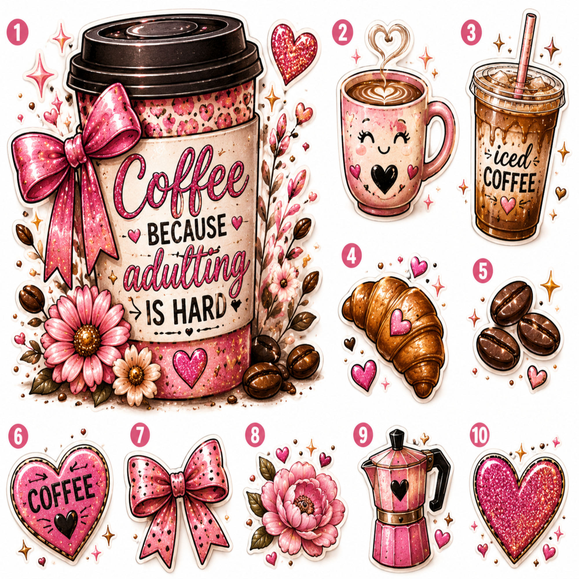 A set of 10 cute, pink-themed coffee illustrations and graphics, numbered 1 to 10, featuring a coffee cup with the quote 'Coffee BECAUSE adulting IS HARD', a smiling coffee mug, an iced coffee cup, a croissant, coffee beans, a heart-shaped coffee coaster, a pink polka-dot bow, a pink flower, a pink moka pot, and a glittery pink heart.