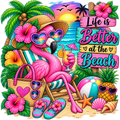 A vibrant tropical beach illustration featuring a pink flamingo lounging in a striped chair, wearing heart-shaped sunglasses, holding a drink, with palm trees, hibiscus flowers, a beach bag, flip-flops, a beach ball, starfish, and a sunset sky. Text on the right reads 'Life is Better at the Beach'.