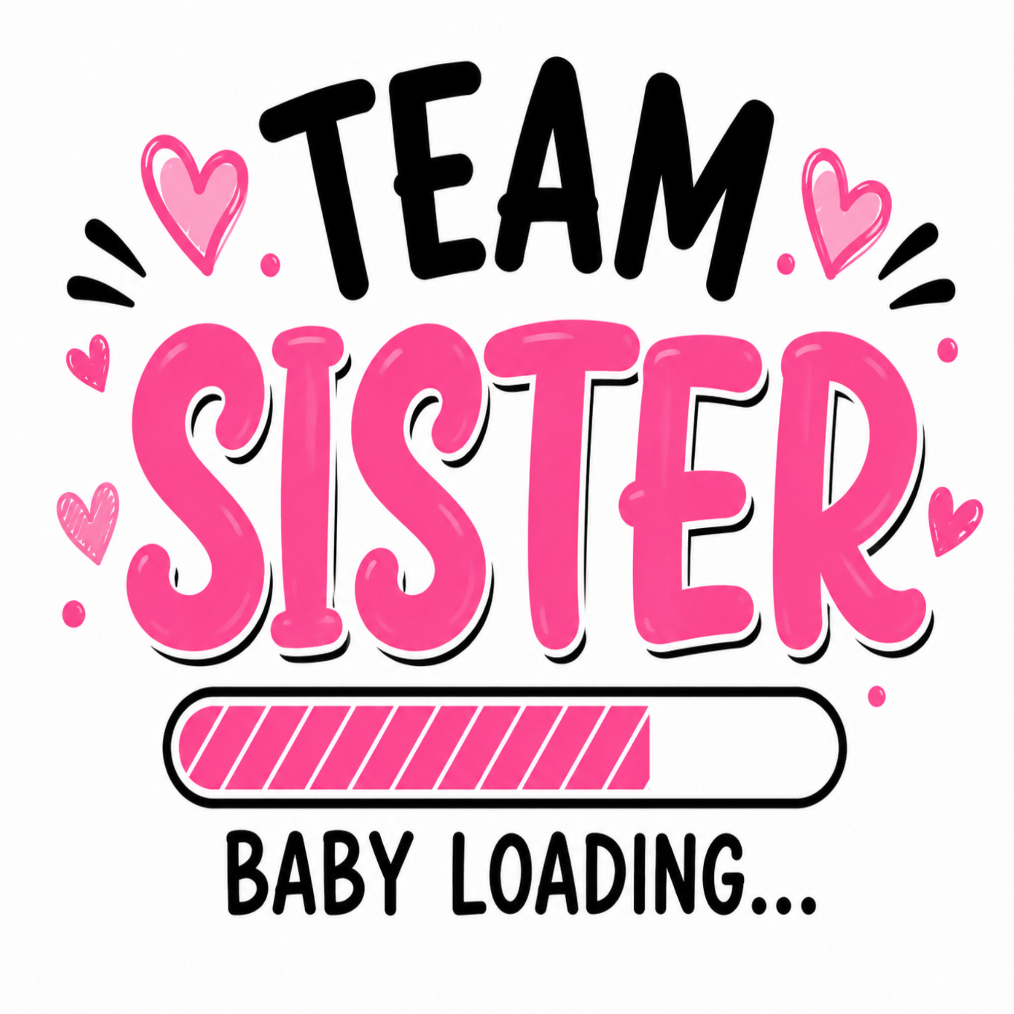 A digital graphic design featuring the text 'TEAM SISTER' in black and pink bubble letters, decorated with pink hearts and black sound effect lines, above a pink progress bar and the words 'BABY LOADING.