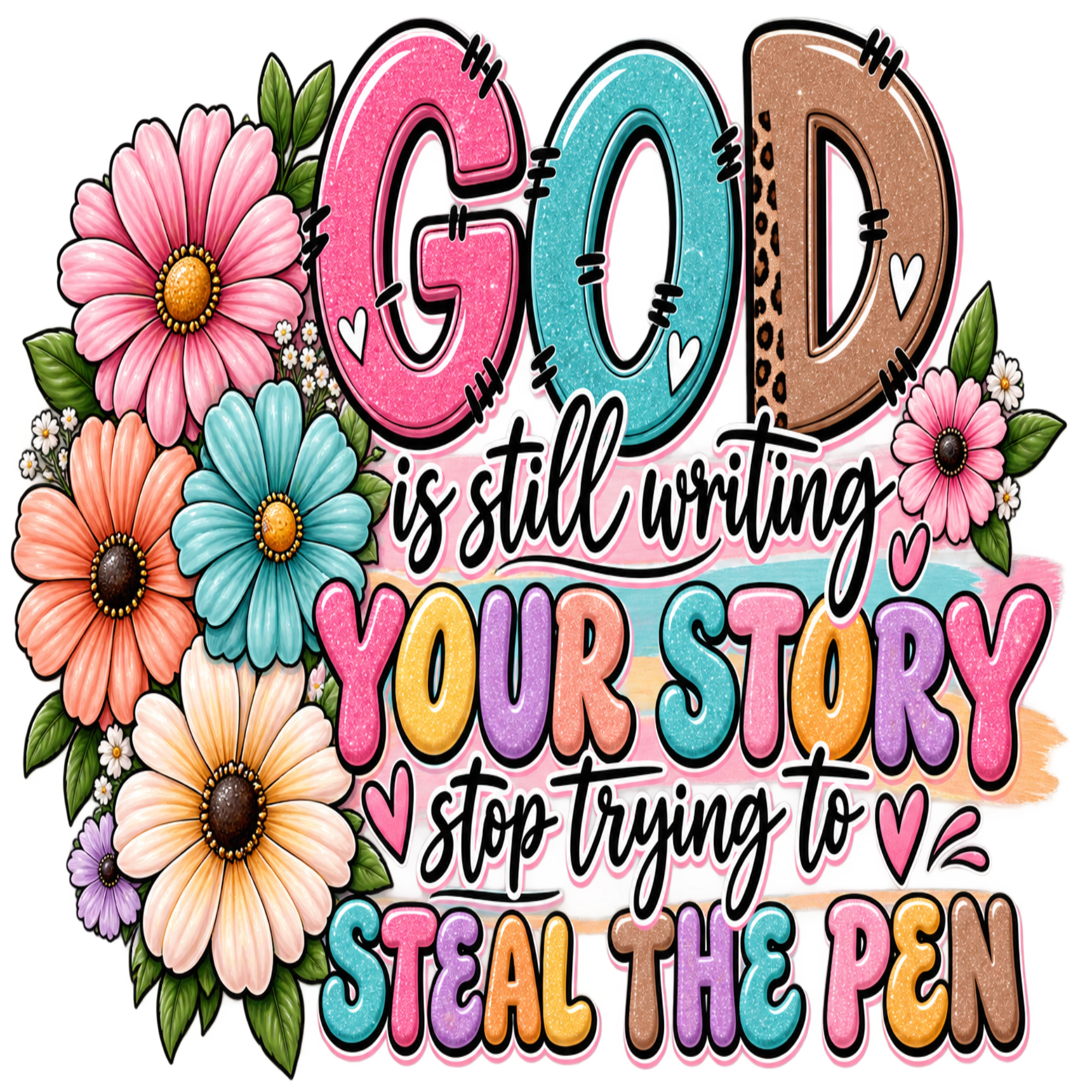 A colorful graphic design featuring the word 'GOD' in large, stylized letters surrounded by illustrated flowers, with the phrase 'is still writing YOUR STORY stop trying to STEAL THE PEN' in black and pastel lettering on a white background.