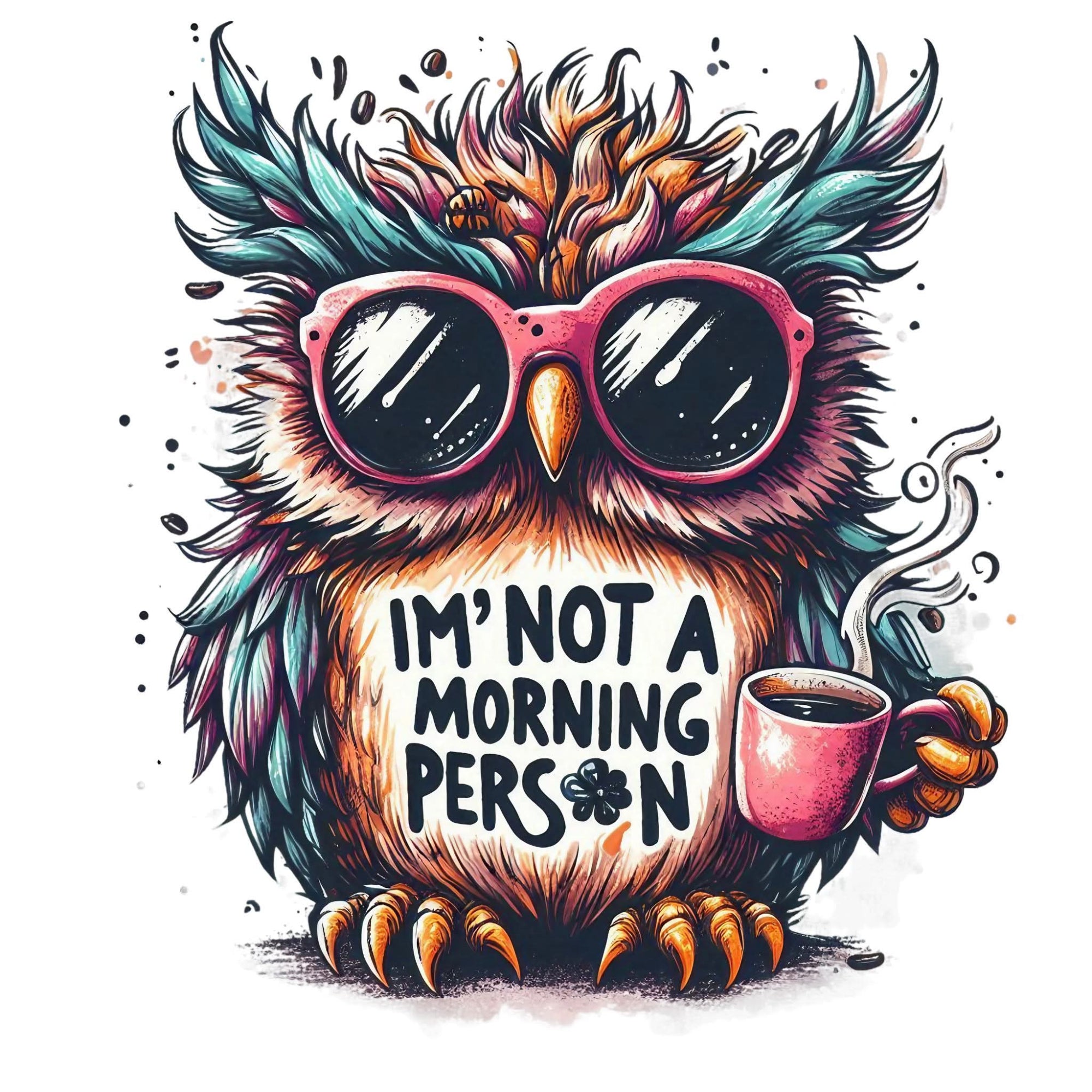 A colorful cartoon owl illustration wearing pink sunglasses and holding a pink mug, with the text 'IM'NOT A MORNING PERSON' on its chest, shown on a white background.
